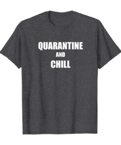 Quarantine and Chill Funny Self-Isolate T-Shirt Hoodies