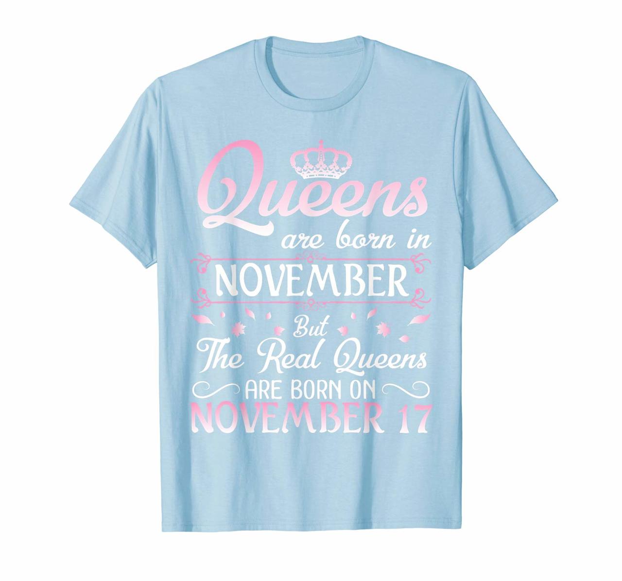 Queens Are Born In Nov Real Queens Are Born In November 17 T-Shirt Hoodies