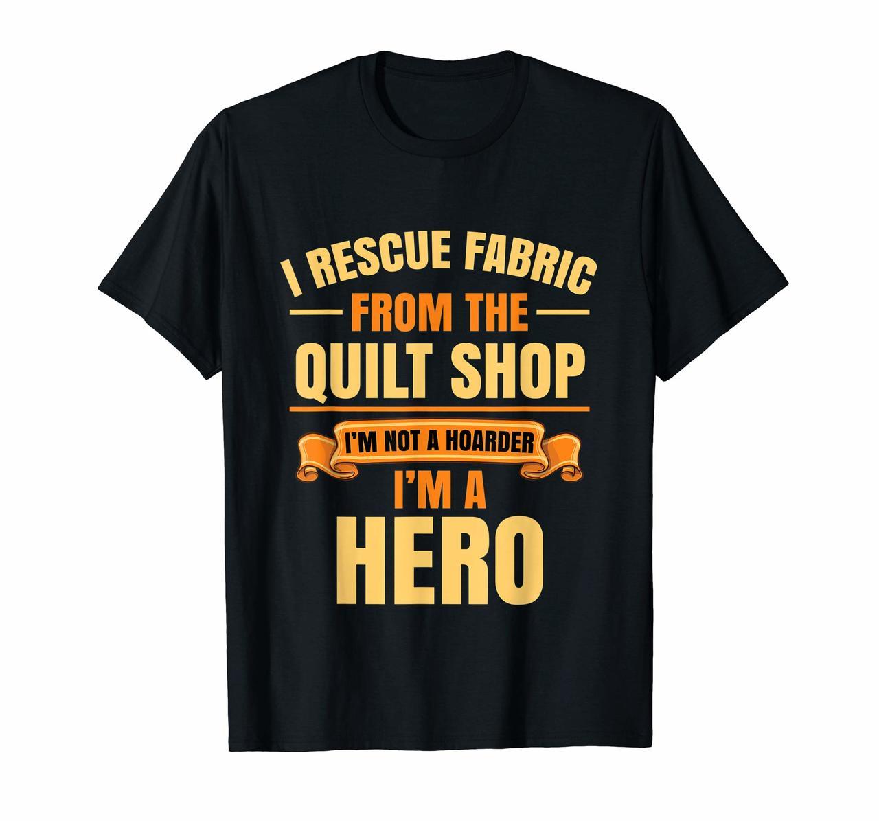 Quilting Quilter I Rescue Fabric From The Quilt Shop T Shirt Hoodies