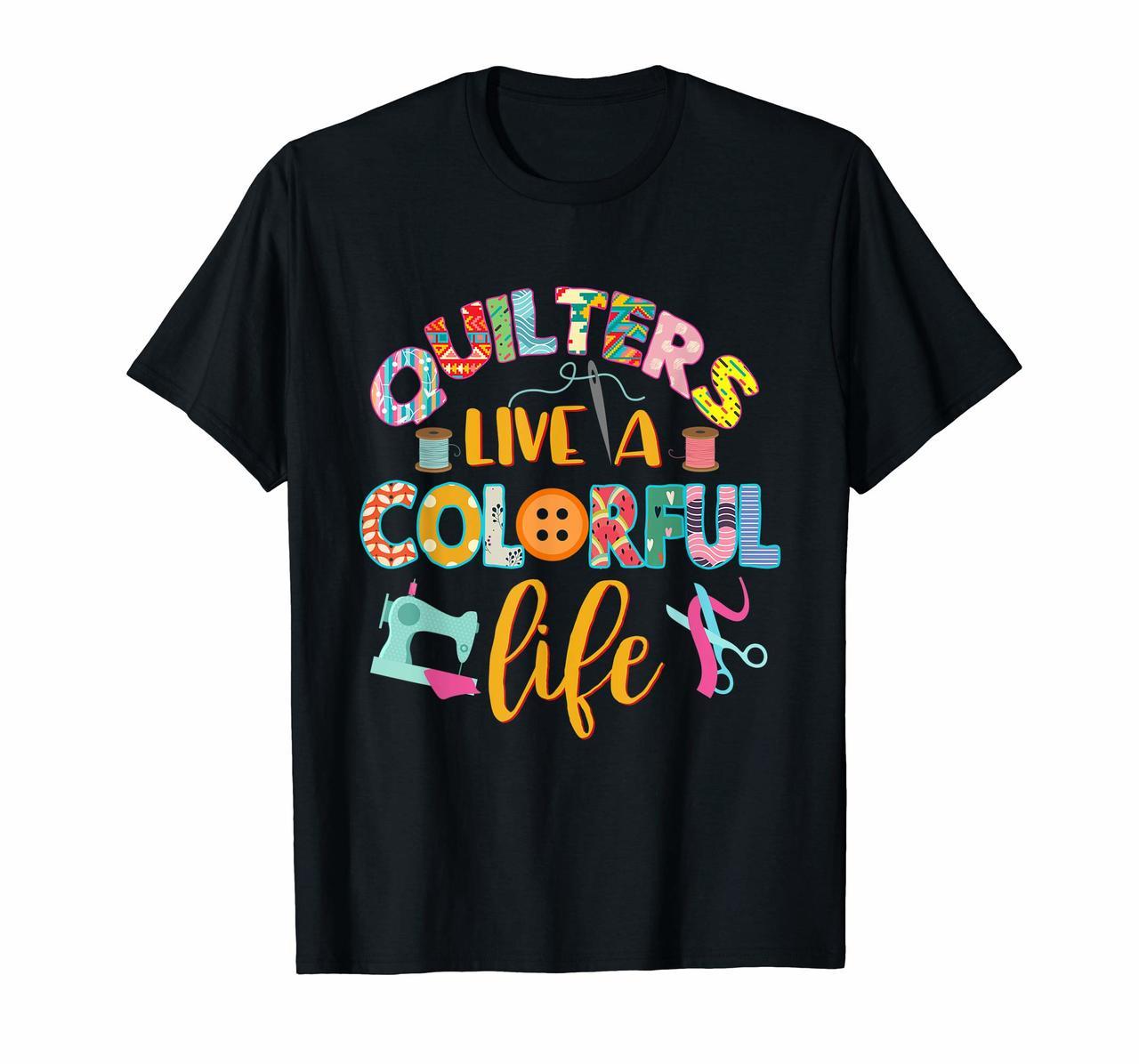 Quilting Quilters T-Shirt Quilters Live A Colorful Life Hoodies