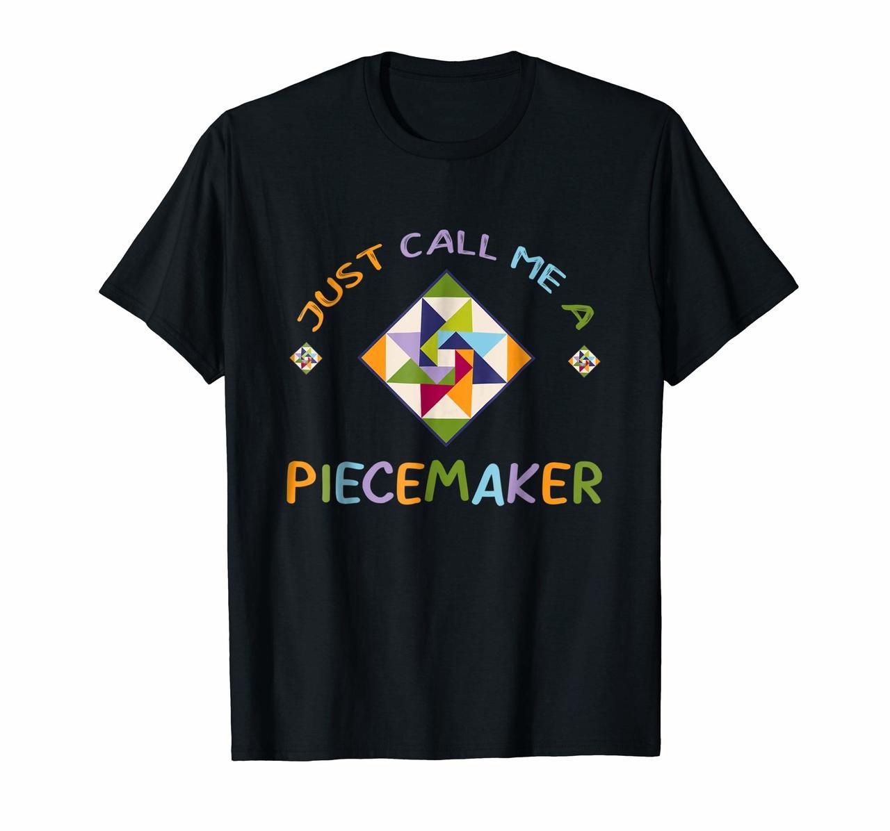 Quilting TShirt - Just Call Me A Piecemaker Quilter Gift Tee Hoodies