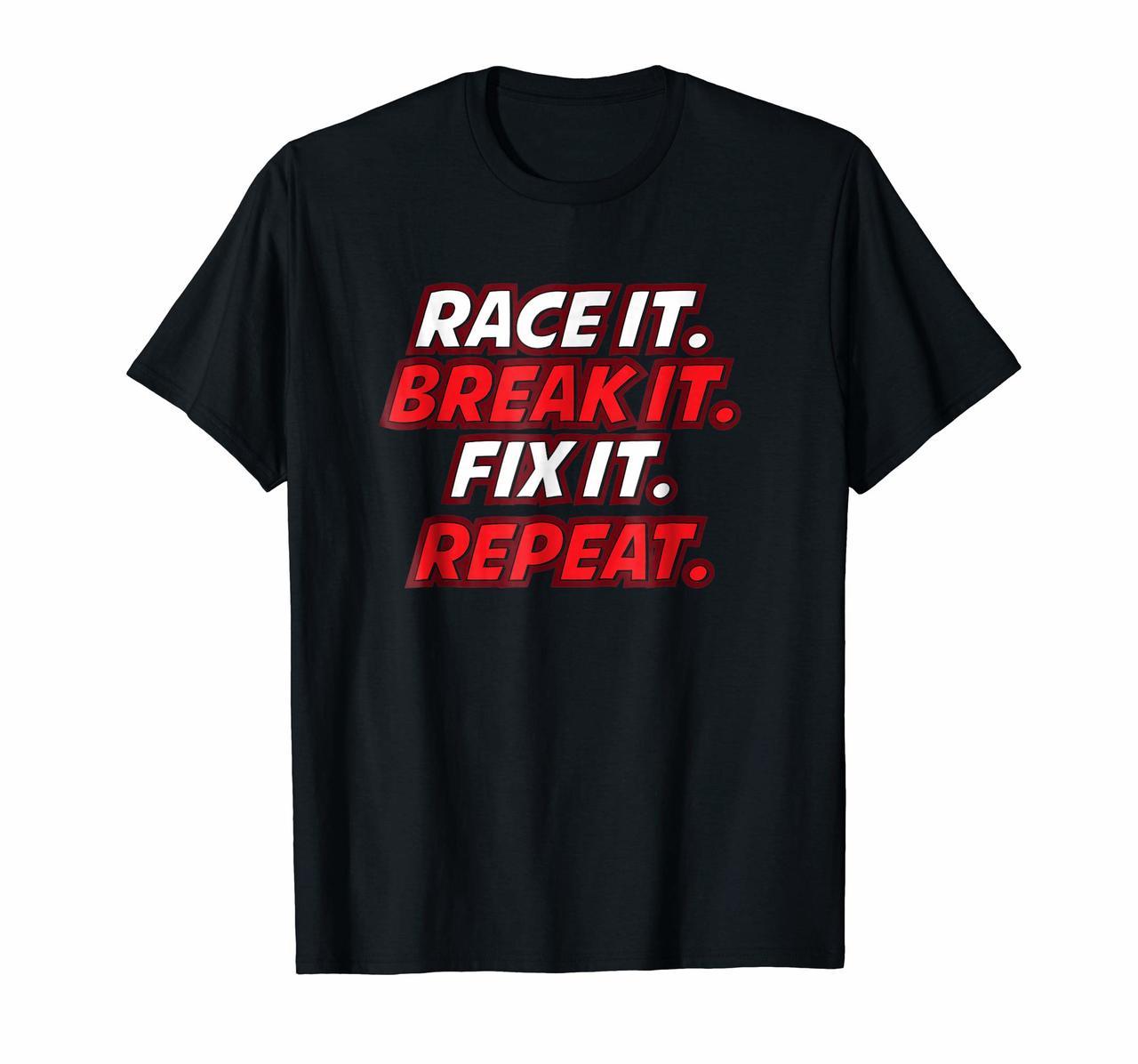 Race It Break It Fix It Repeat Fun Hobby Racing Gift TShirt Hoodies