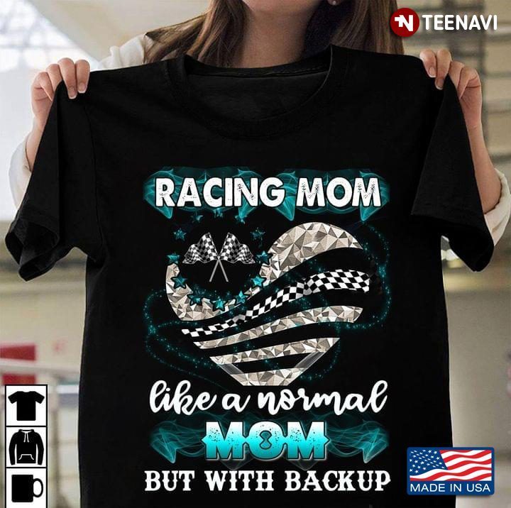 Racing Mom Like A Normal Mom But With Backup For Mother's DayShirt