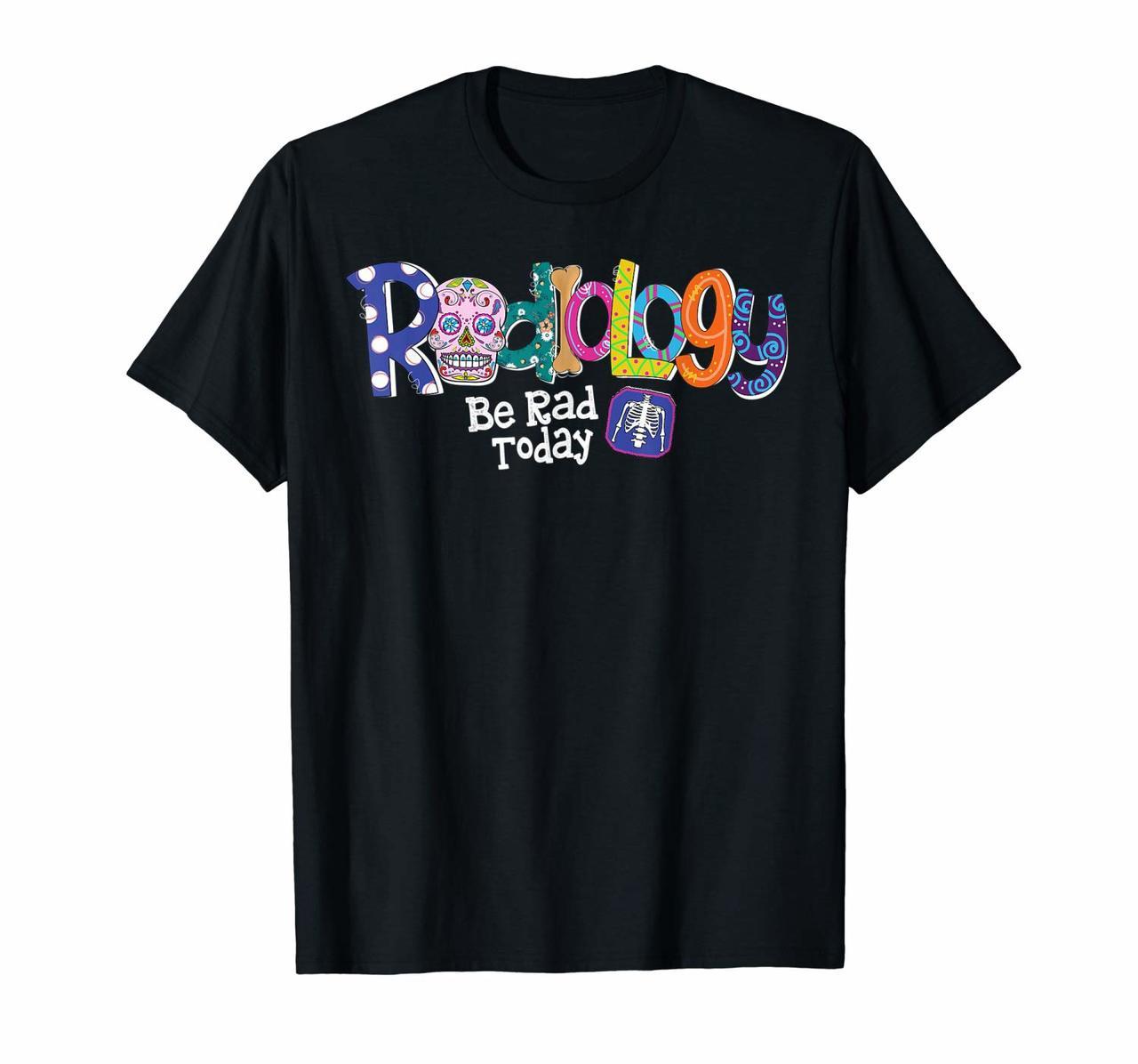 Radiology Be Rad Today Skull Funny Radiologist Gifts T-Shirt Hoodies