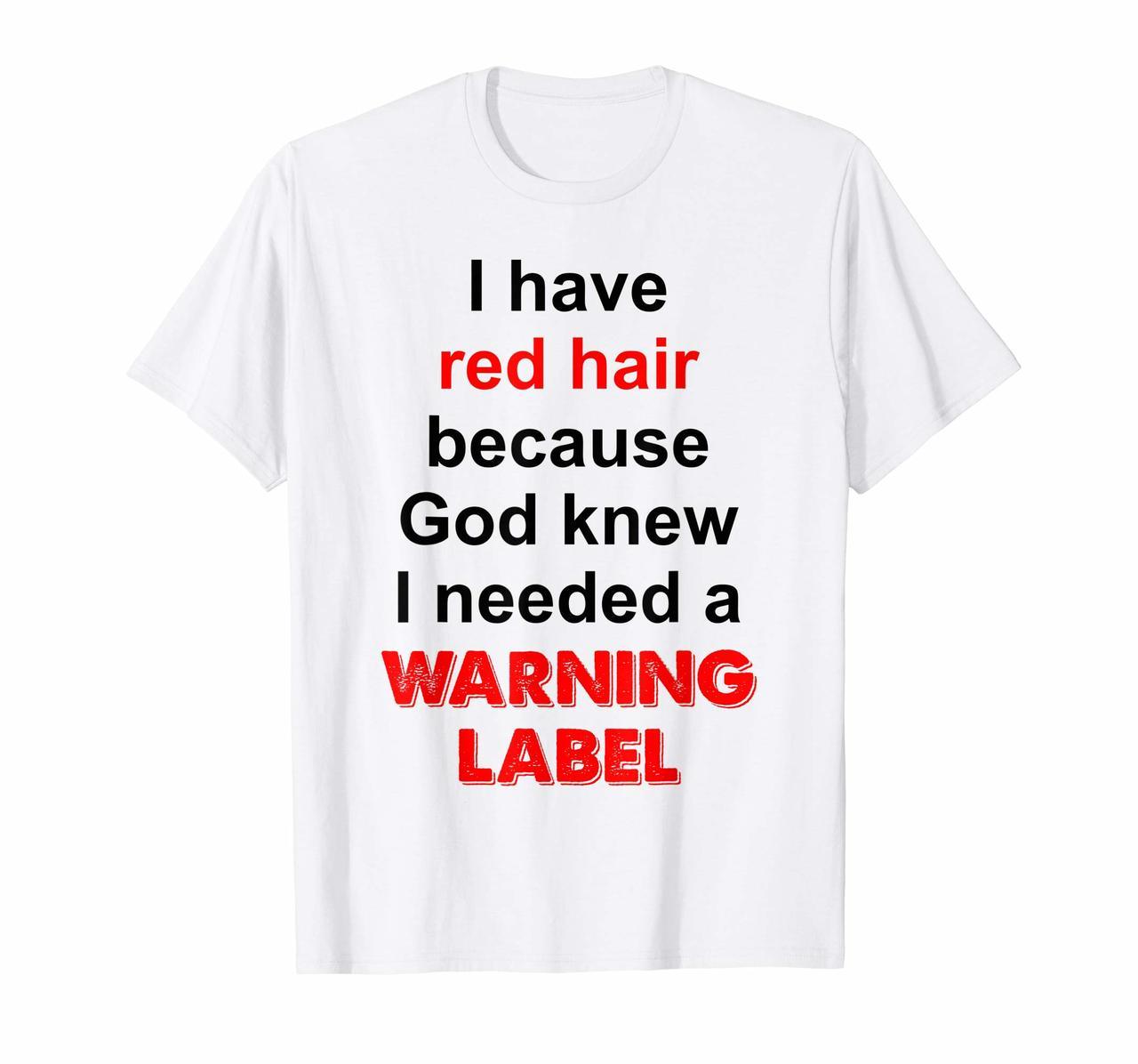 Red Hair Because God Knew I Needed A Warning Label T-Shirt Hoodies