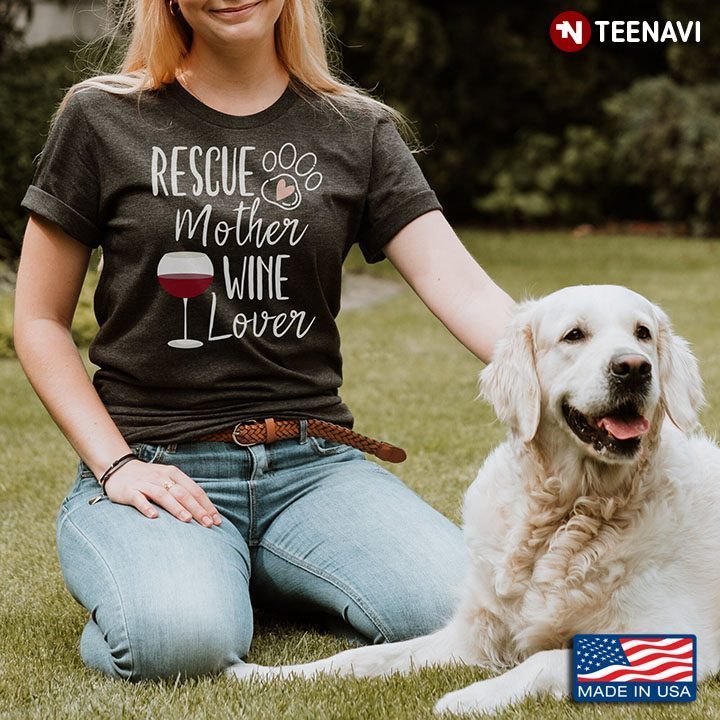 Rescue Mother Wine Lover for Dog and Wine LoverShirt