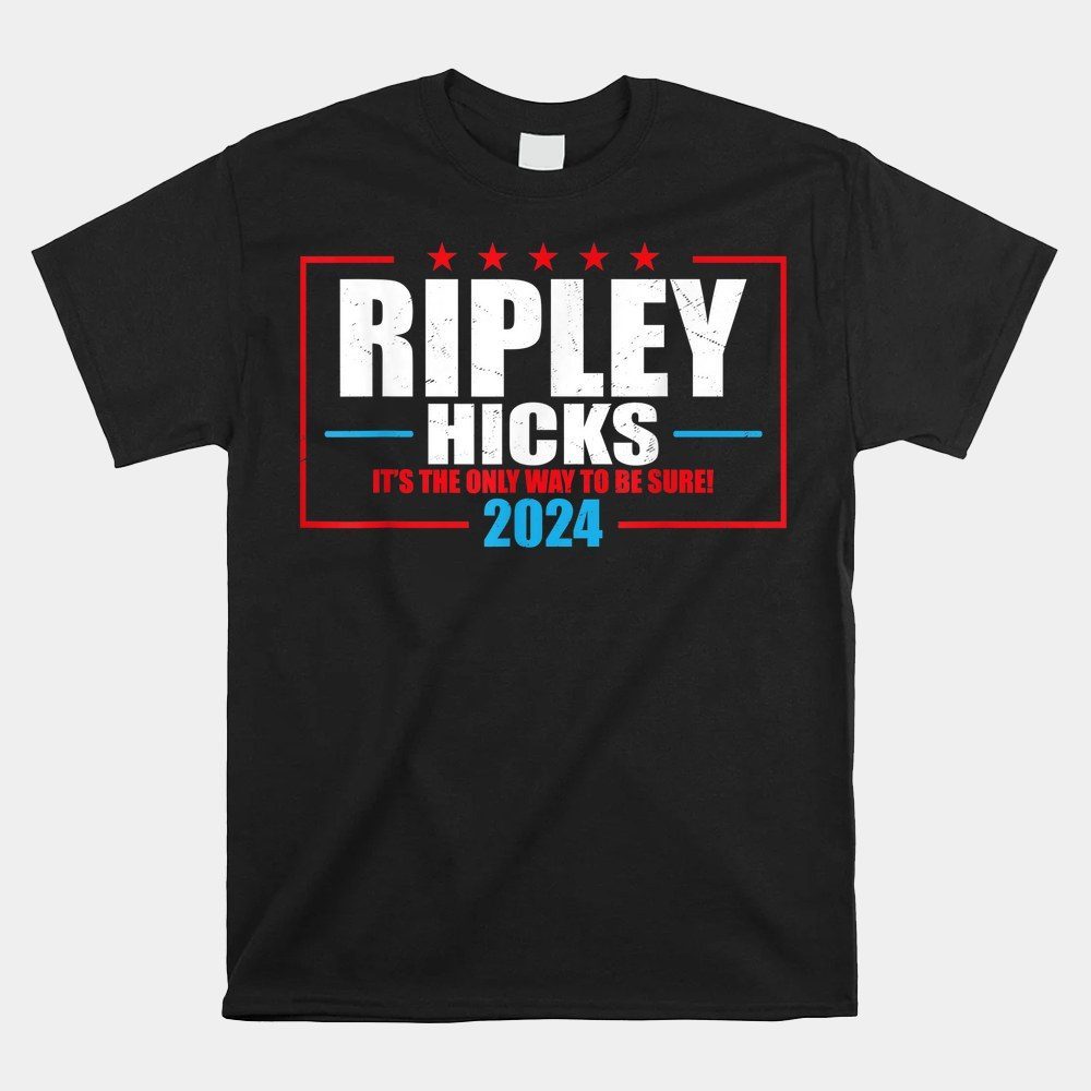 Ripley Hicks Its The Only Way To Be Sure 2024 Shirt