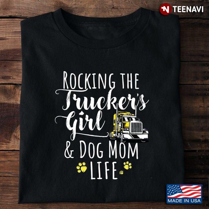 Rocking The Trucker's Girl And Dog Mom Life For Mother's DayShirt