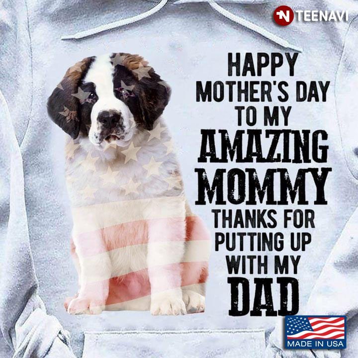 Saint Bernard Happy Mother's Day To My Amazing Mommy Thanks for Putting Up With My DadShirt