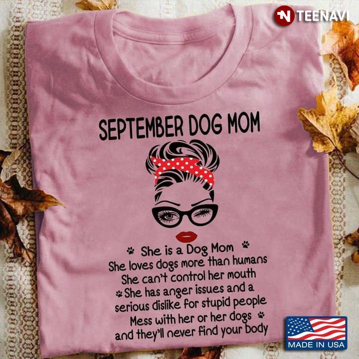 September Dog Mom Mess With Her or Her Dog and They'll Never Find Your Body for Cool Dog MomShirt