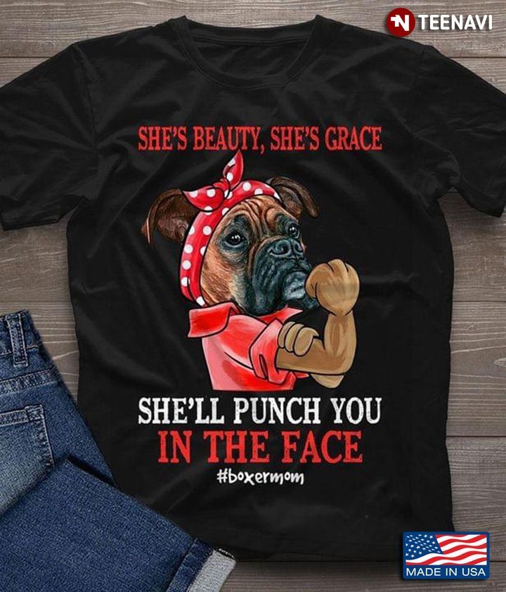 She Is Beauty She Is Grace She’ll Punch You In The Face Boxer MomShirt