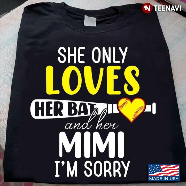 She Only Loves Her Bat And Her Mimi I'm Sorry for Softball FansShirt