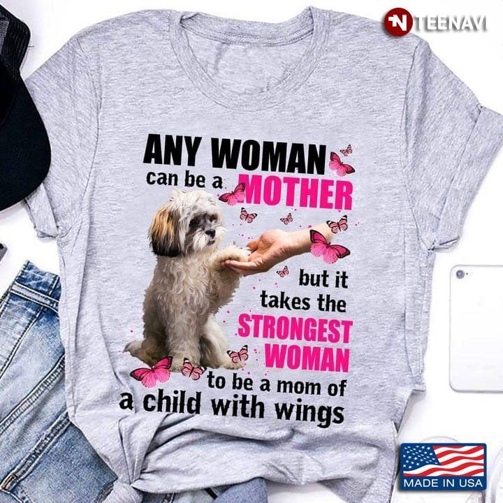 Shih Tzu Any Woman Can Be A Mother But It Takes The Strongest Woman To Be A Mom Of A Child With WingShirt