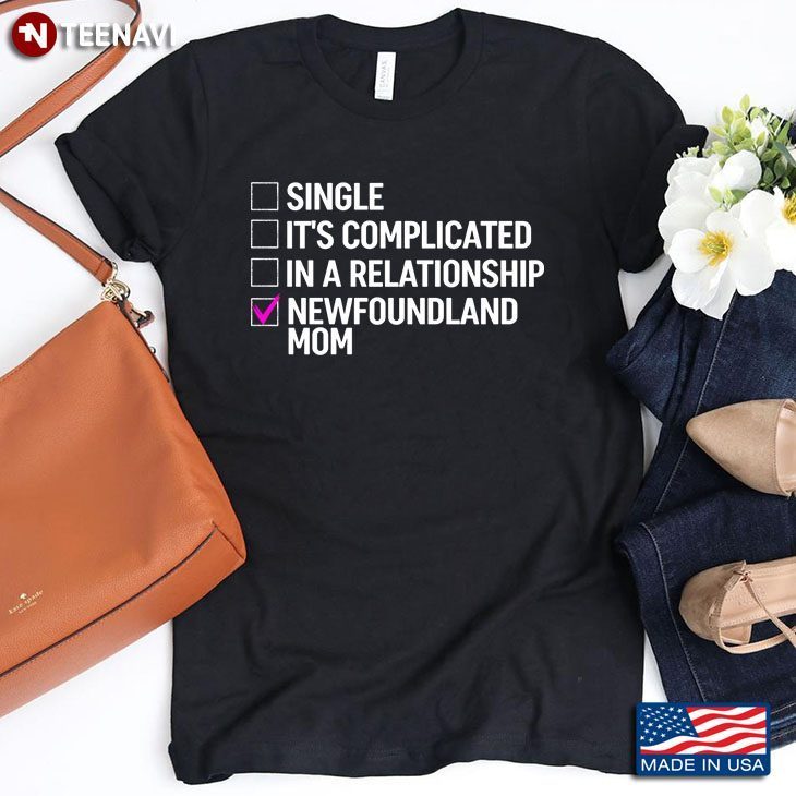 Single It’s Complicated In A Relationship Newfoundland Mom for Dog LoverShirt