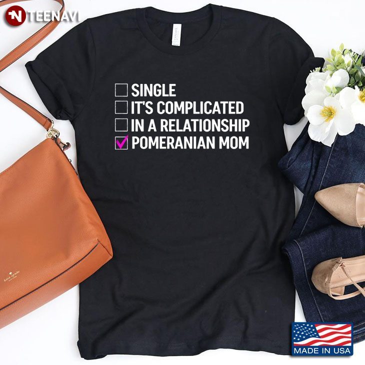 Single It’s Complicated In A Relationship Pomeranian Mom for Dog LoverShirt