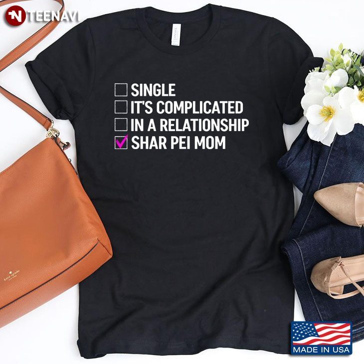 Single It’s Complicated In A Relationship Shar Pei Mom for Dog LoverShirt