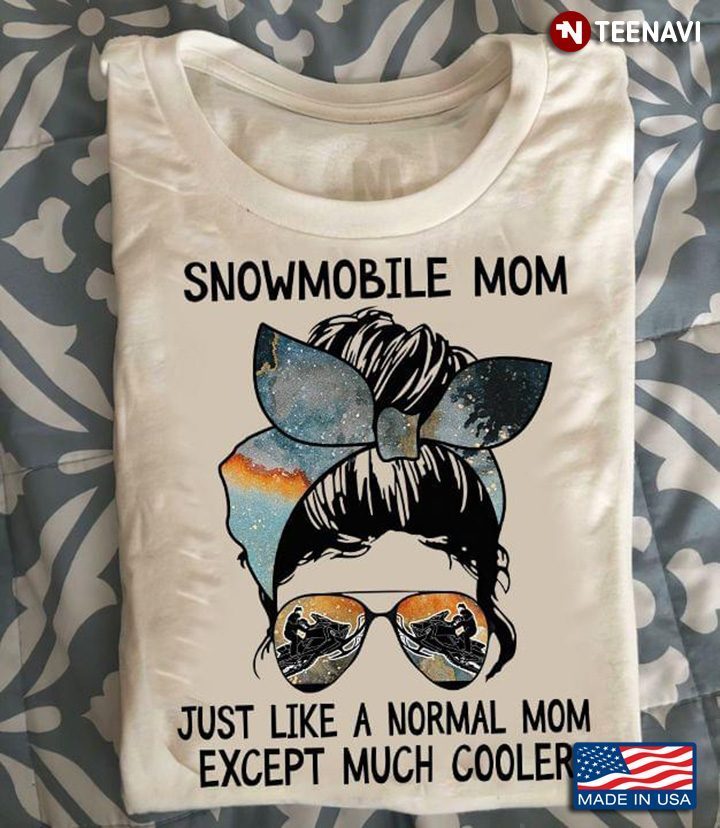 Snowmobile Mom Just Like A Normal Mom Except Much Cooler Woman With Headband And GlassesShirt