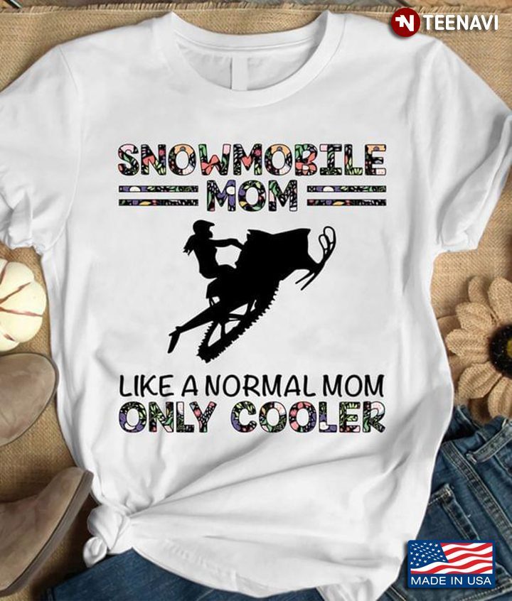 Snowmobile Mom Like A Normal Mom Only Cooler For Mother's DayShirt