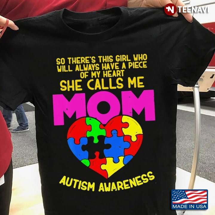 So There's This Girl Who Will Always Have A Piece Of My Heart She Calls Me Mom Autism AwarenessShirt