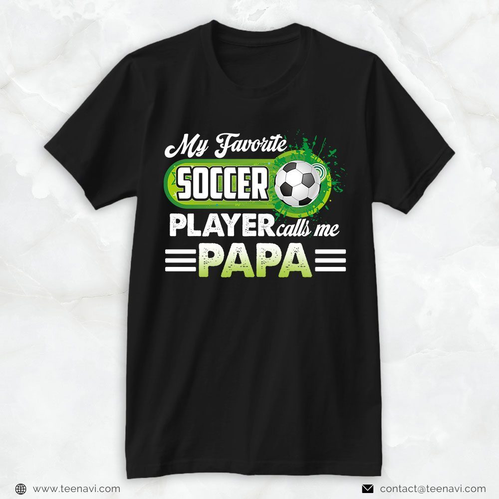 Soccer Dad Shirt, My Favorite Soccer Player Calls Me PapaShirt