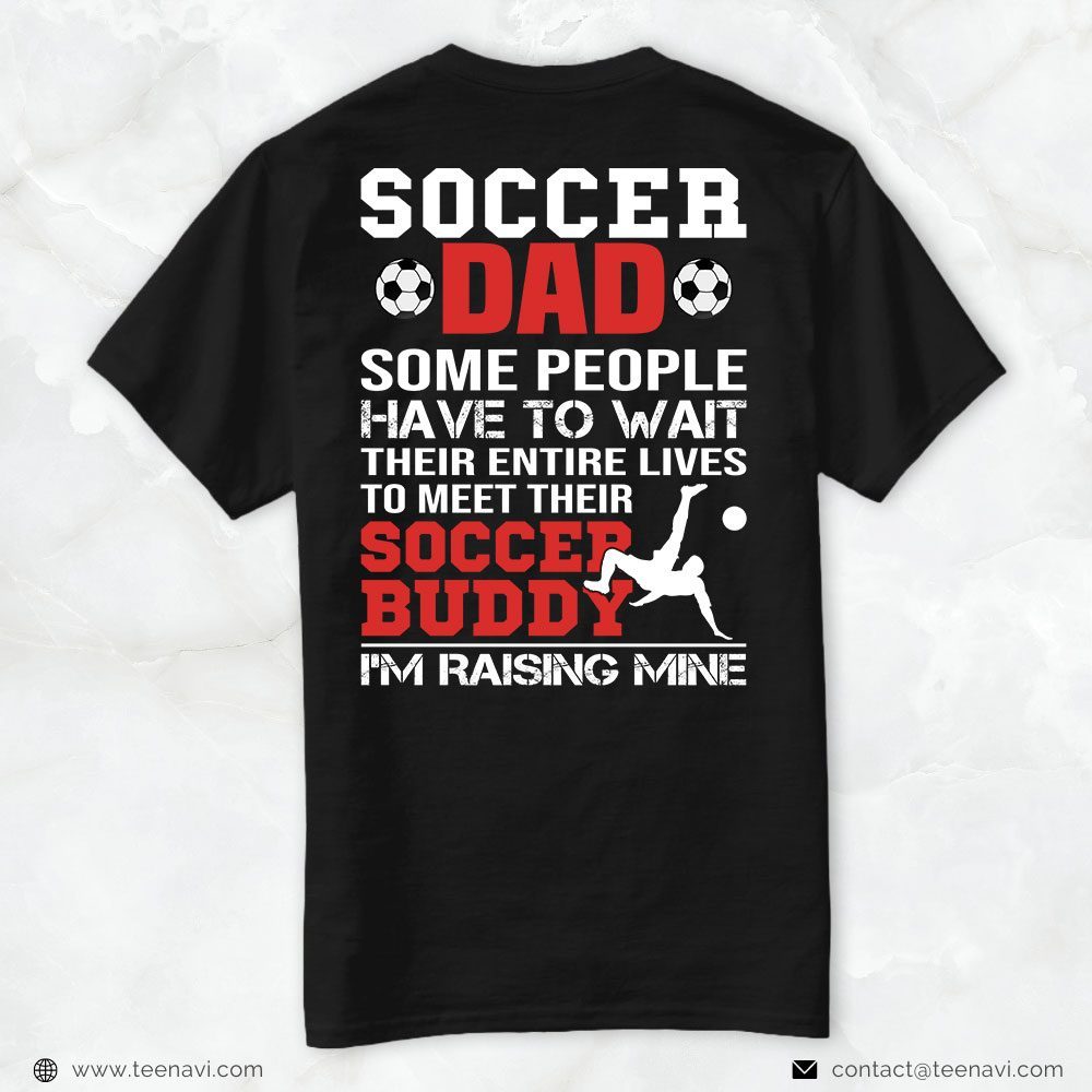 Soccer Dad Shirt, Soccer Dad Some People Have To Wait Their Entire LivesShirt