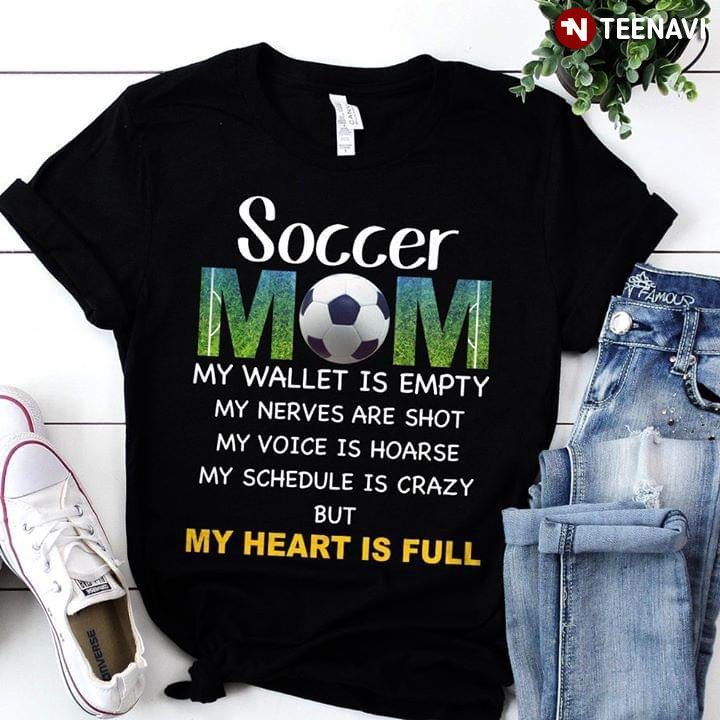 Soccer Mom My Wallet Is Empty My Nerves Are Shot My Voice Is Hoarse But My Heart Is FullShirt