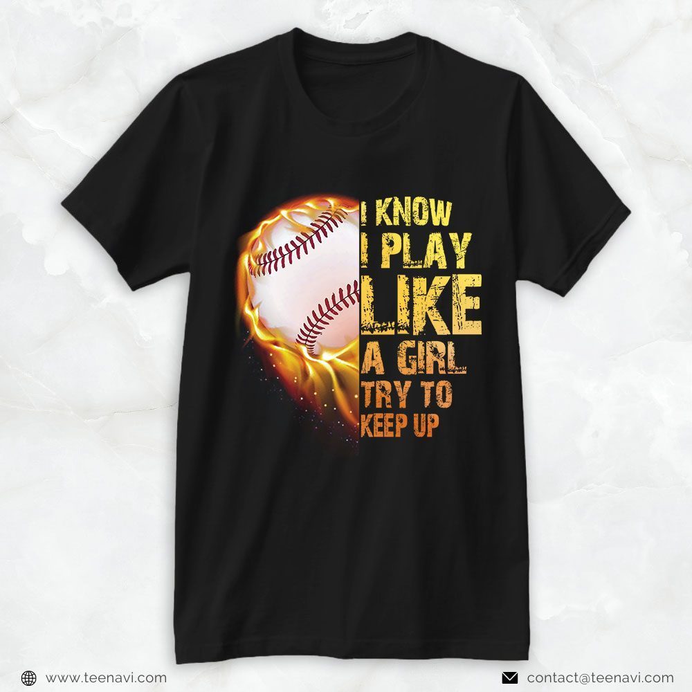 Softball Dad, I Know I Play Like A Girl Try To Keep UpShirt