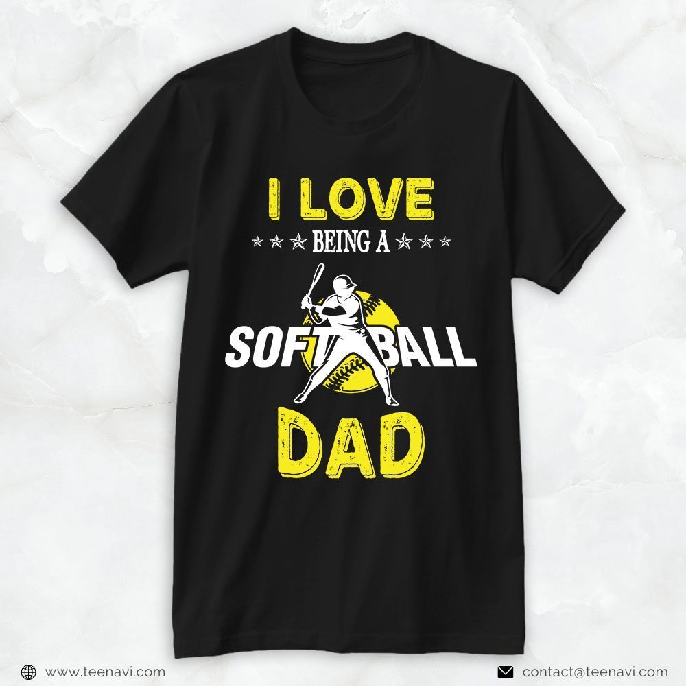 Softball Dad Shirt, I Love Being A Softball DadShirt