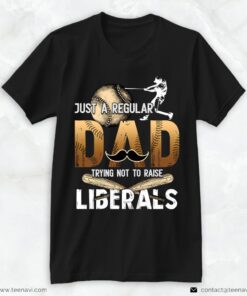 Softball Dad Shirt, Just A Regular Dad Trying Not To Raise LiberalsShirt