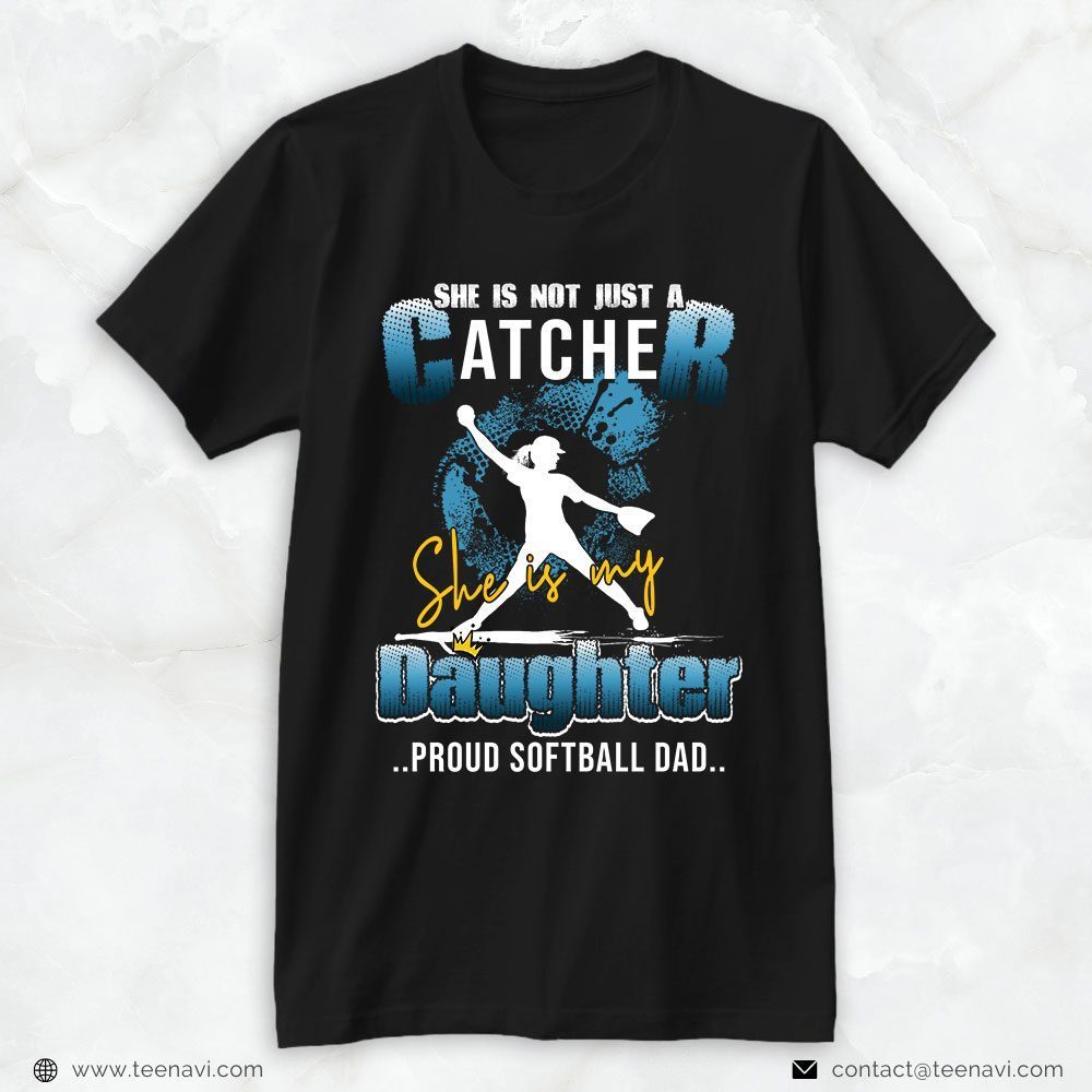 Softball Dad Shirt, She Is Not Just A Catcher She Is My DaughterShirt