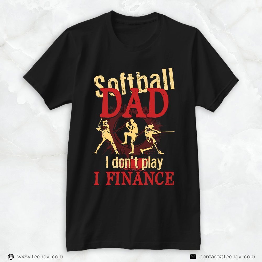 Softball Dad Shirt, Softball Dad I Don't Play I FinanceShirt