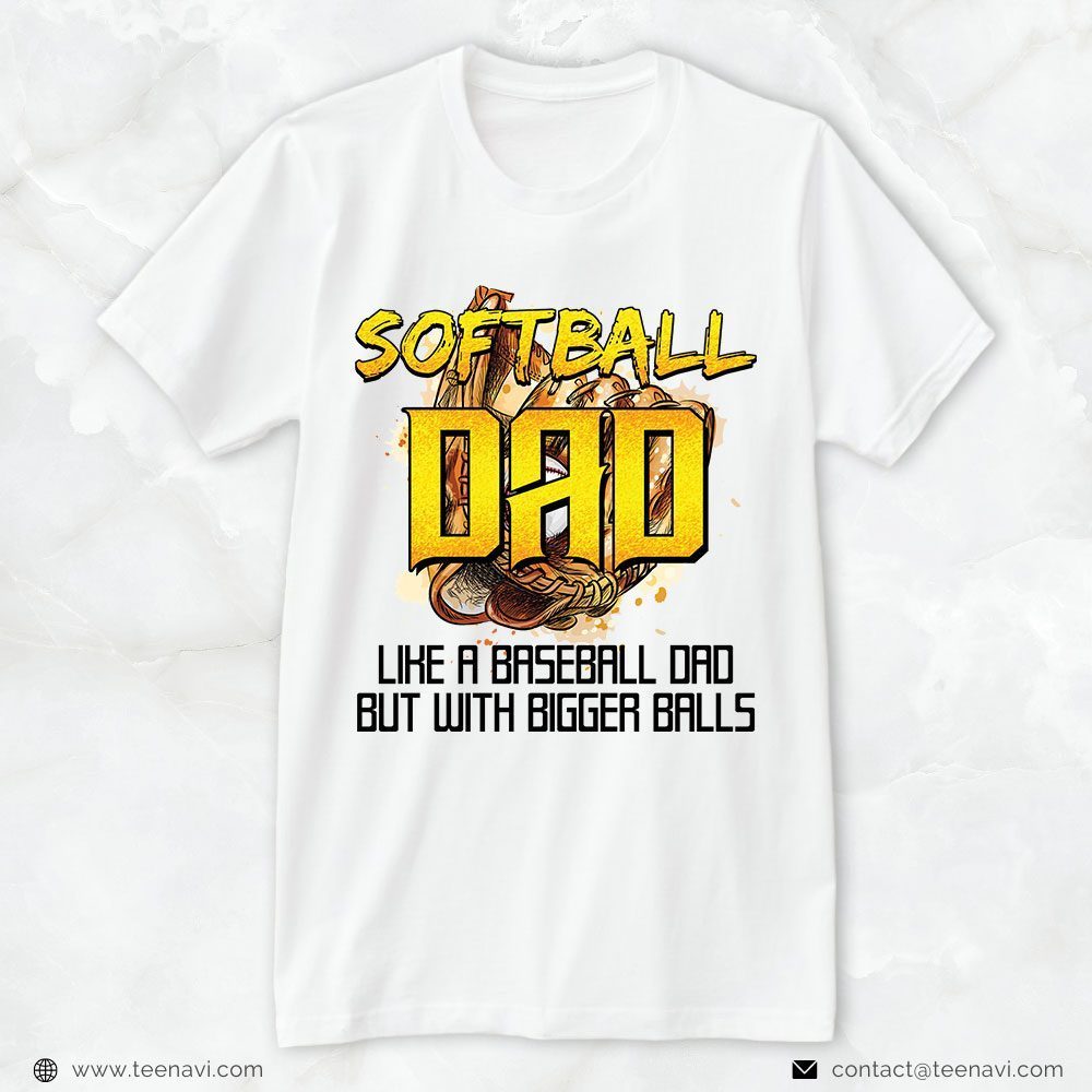 Softball Dad Shirt, Softball Dad Like A Baseball Dad But With Bigger BallsShirt