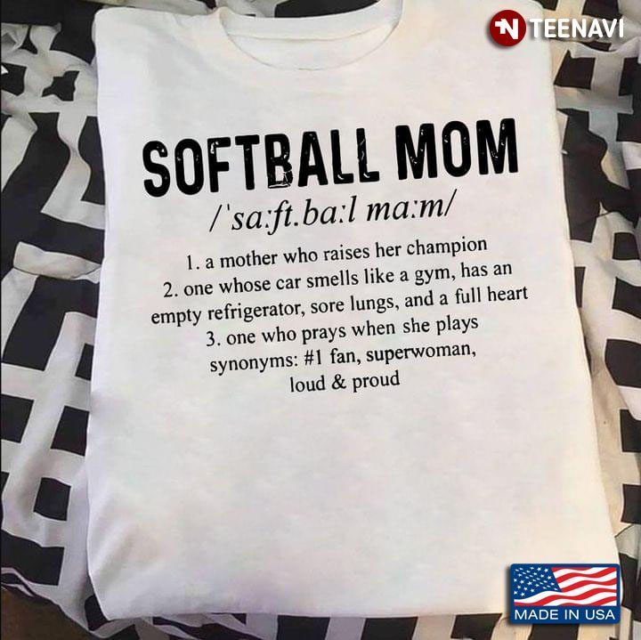 Softball Mom A Mother Who Raises Her Champion One Whose Car Smells Like A Gym For Mother's DayShirt