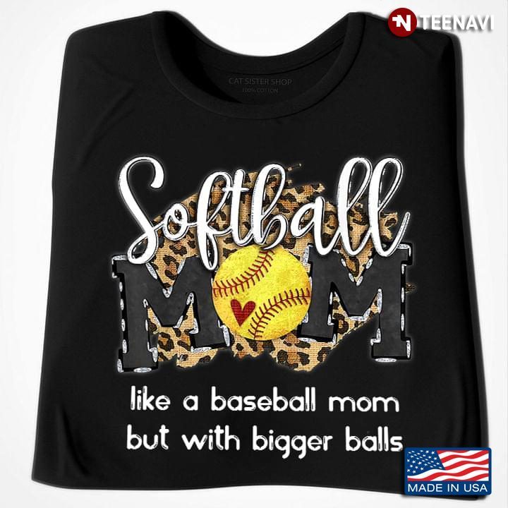 Softball Mom Like A Baseball Mom But With Bigger Balls LeopardShirt
