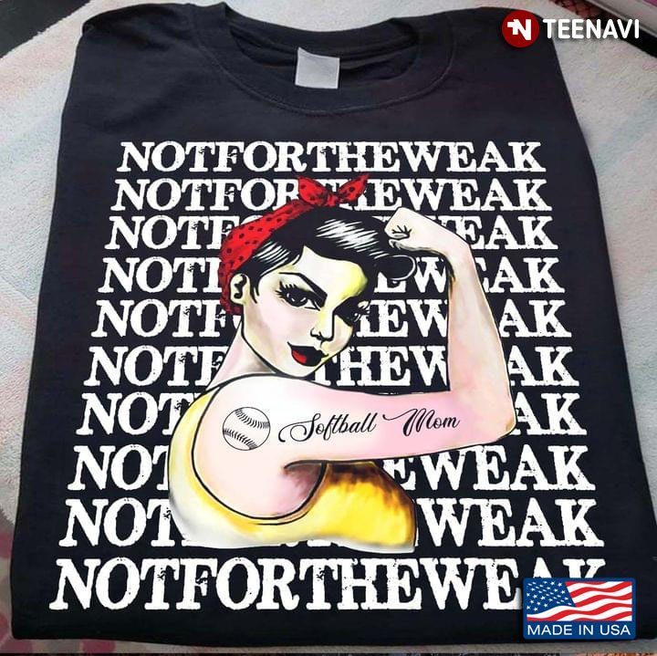Softball Mom Not For The Weak Strong Woman for Mom Loves SportsShirt