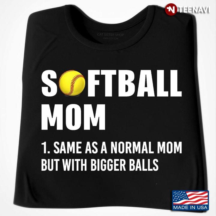 Softball Mom Same As A Normal Mom But With Bigger BallsShirt