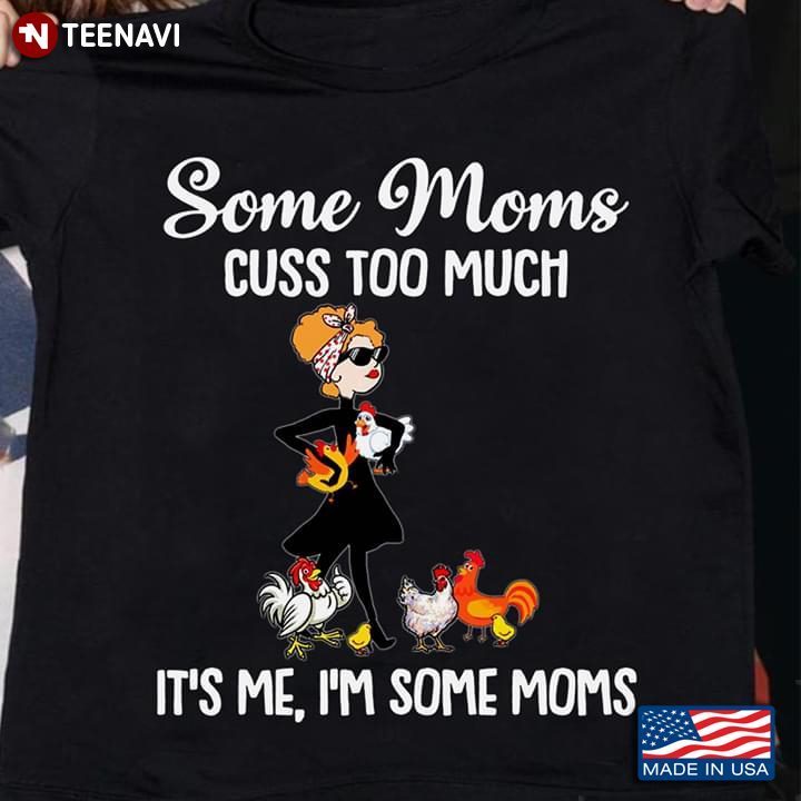 Some Moms Cuss Too Much It's Me I'm Some Moms Girl With Headband Glasses And ChickensShirt