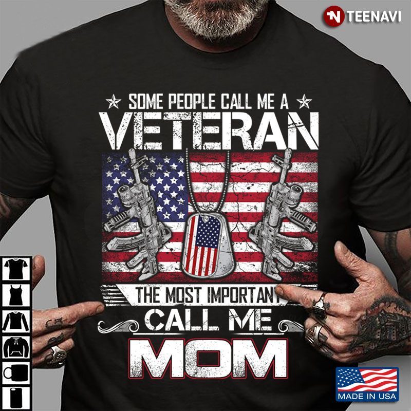 Some People Call Me A Veteran The Most Important Call Me Mom American Flag Dogtag VersionShirt