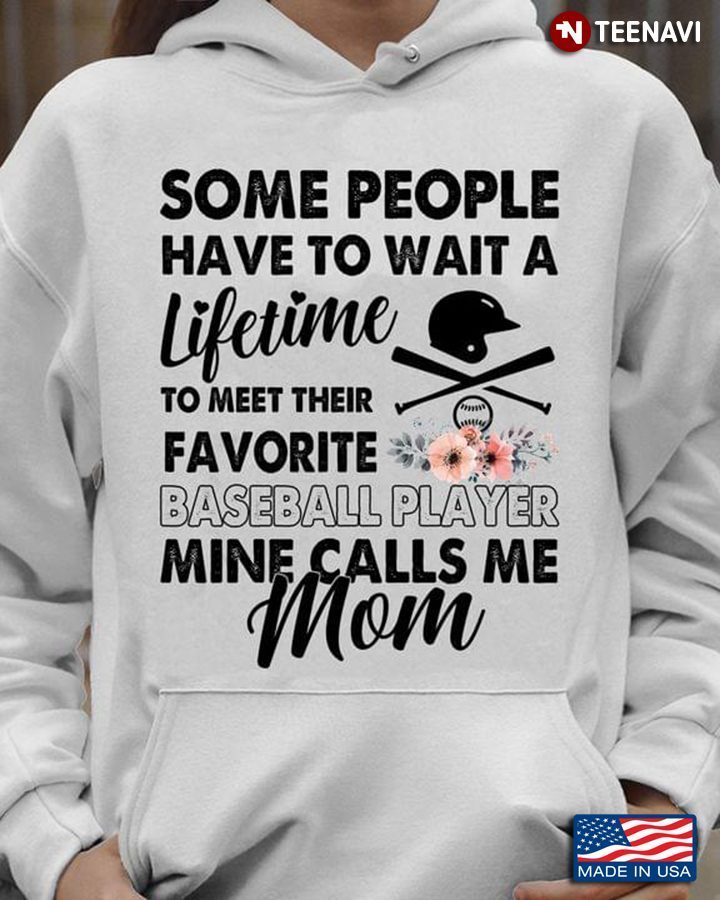 Some People Have To Wait A Lifetime To Meet Their Favorite Baseball Player Mine Calls Me MomShirt