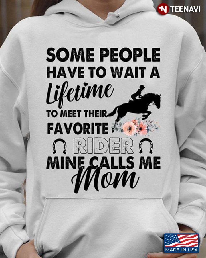 Some People Have To Wait A Lifetime To Meet Their Favorite Rider Mine Calls Me MomShirt