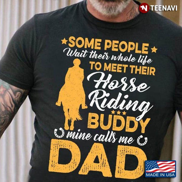 Some People Wait Their Whole Life To Meet Their Horse Riding BuddyShirt
