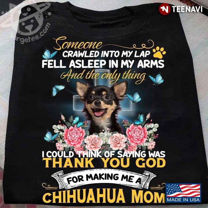 Someone Crawled Into My Lap Thank You God For Making Me A Chihuahua Flowers Mom for Dog MomShirt