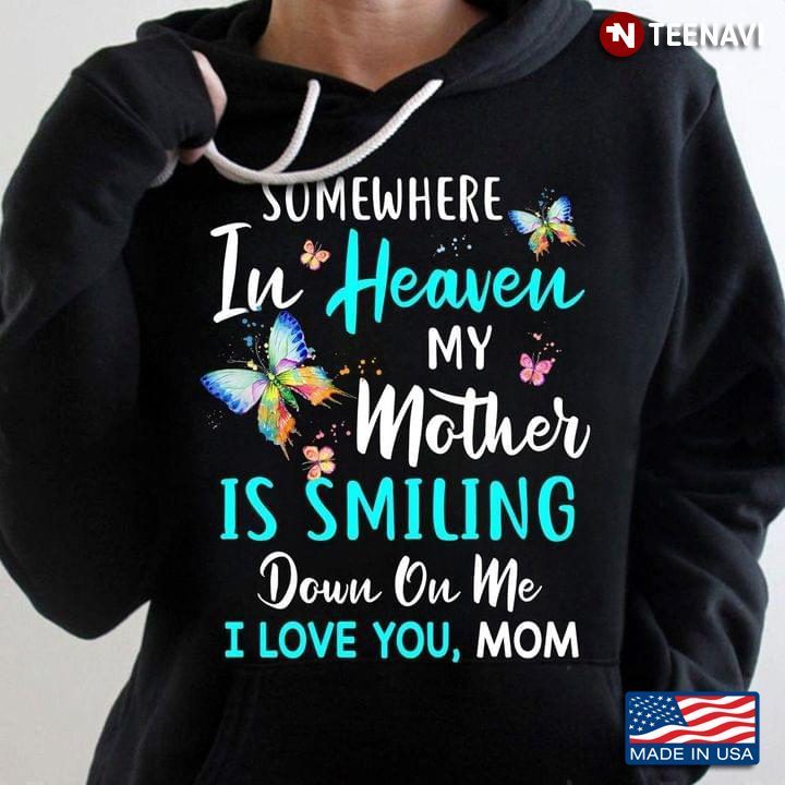 Somewhere In Heaven My Mother Is Smiling Down On Me I Love You MomShirt