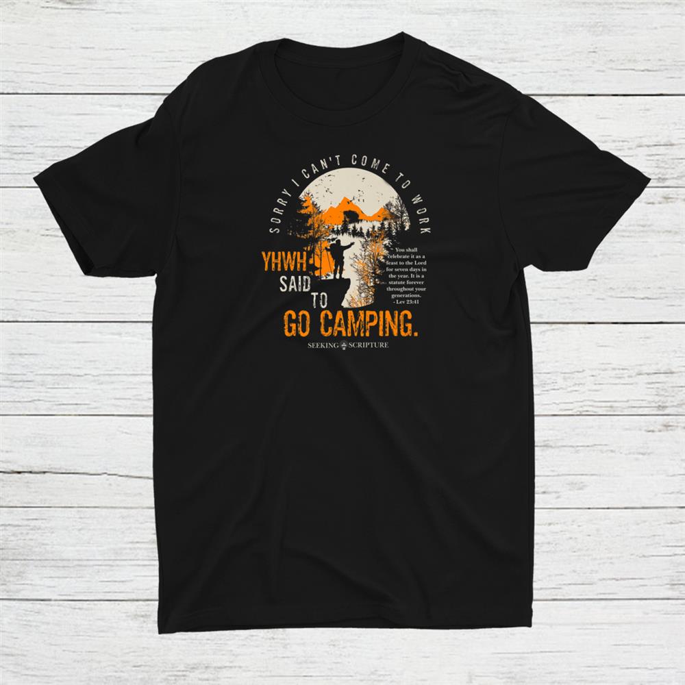 Sorry I Cant Work Yhwh Said To Go Camping Lev 23 41 Shirt