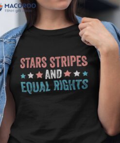 Stars Stripes And Equal Rights 4th Of July Shirt