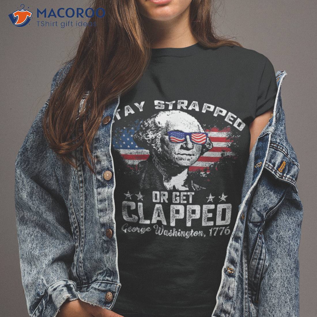 Stay Strapped Or Get Clapped, George Washington,4th Of July Shirt