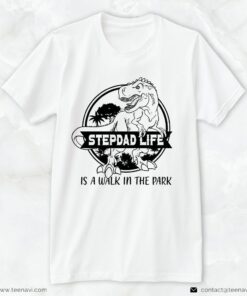 Step Dad Shirt, Dinosaur Stepdad Life Is A Walk In The ParkShirt