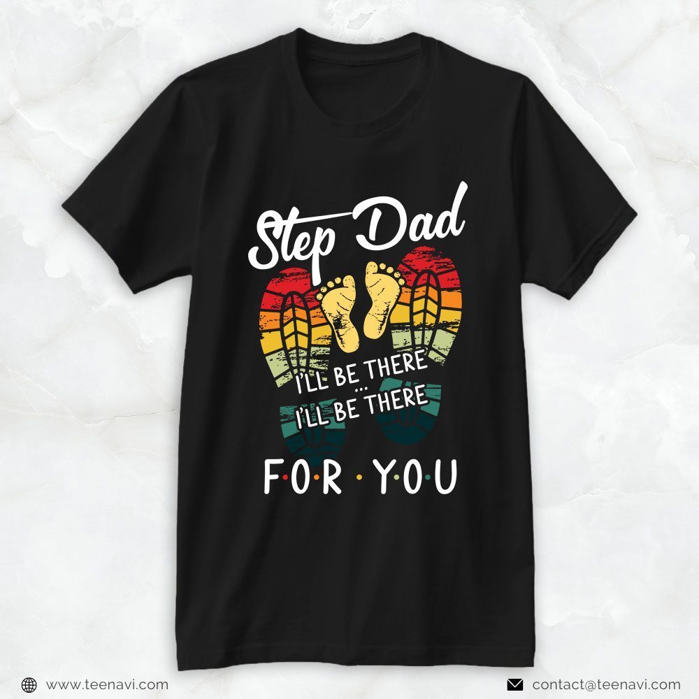Step Dad Shirt, Step Dad I'll Be There I'll Be There For YouShirt