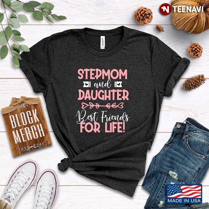 Stepmom And Daughter Best Friends For Life for Mother's DayShirt