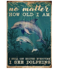 Summer Beach Ocean Dolphins No Matter How Old I Am Sand Sea Ocean Lover Poster